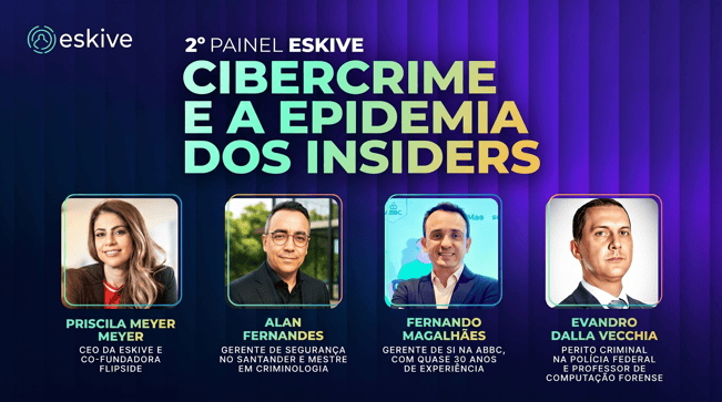 2º Painel Eskive - Cibercrime e a Epidemia dos Insiders