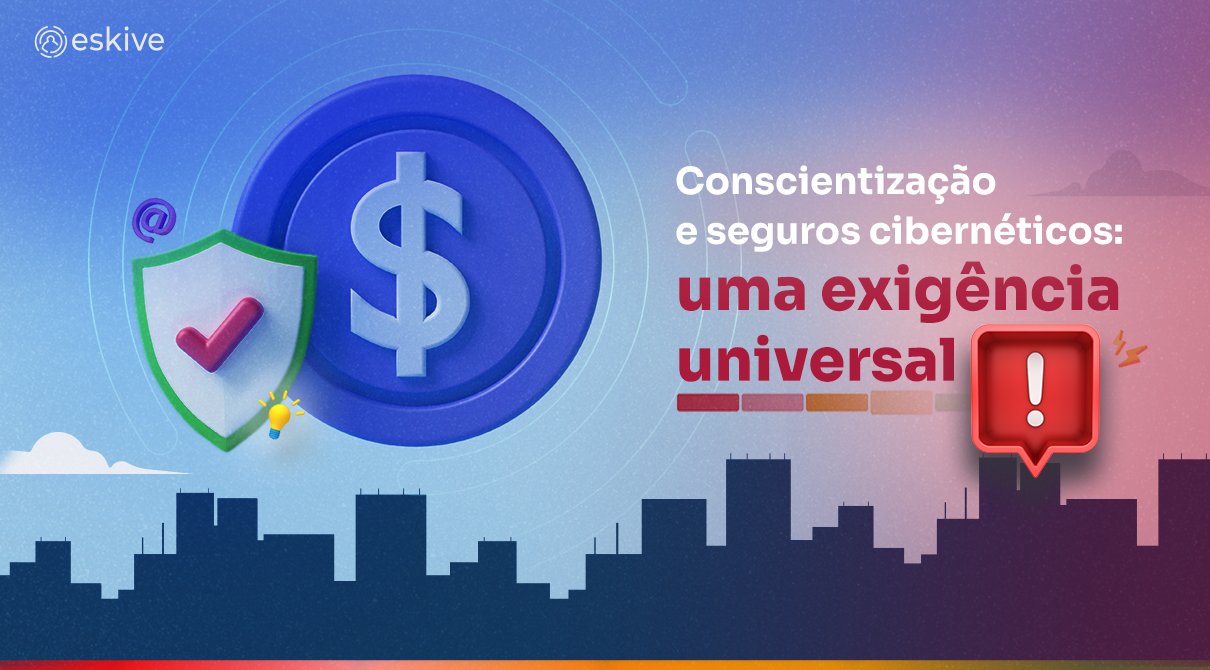 Conscientização e seguros cibernéticos: uma exigência universal