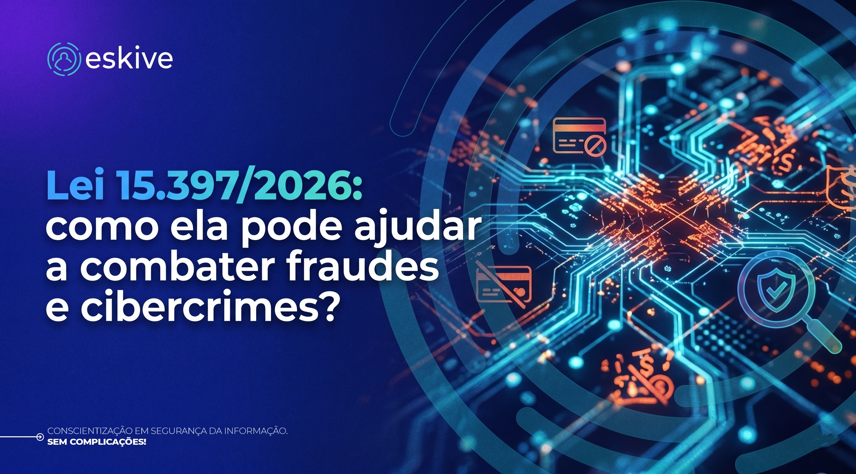 Lei 15.397/2026: como ela pode ajudar a combater fraudes e cibercrimes?