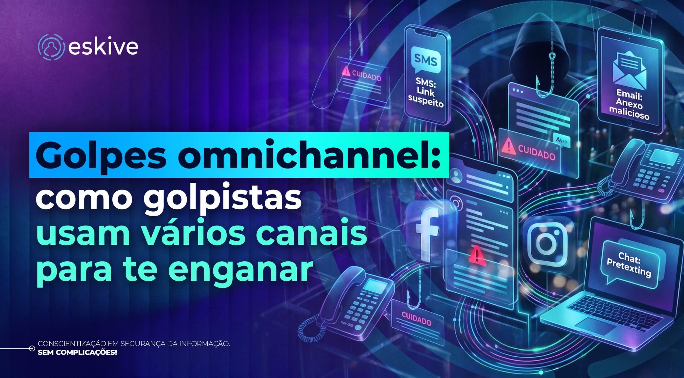 Golpes omnichannel: como golpistas usam vários canais para te enganar