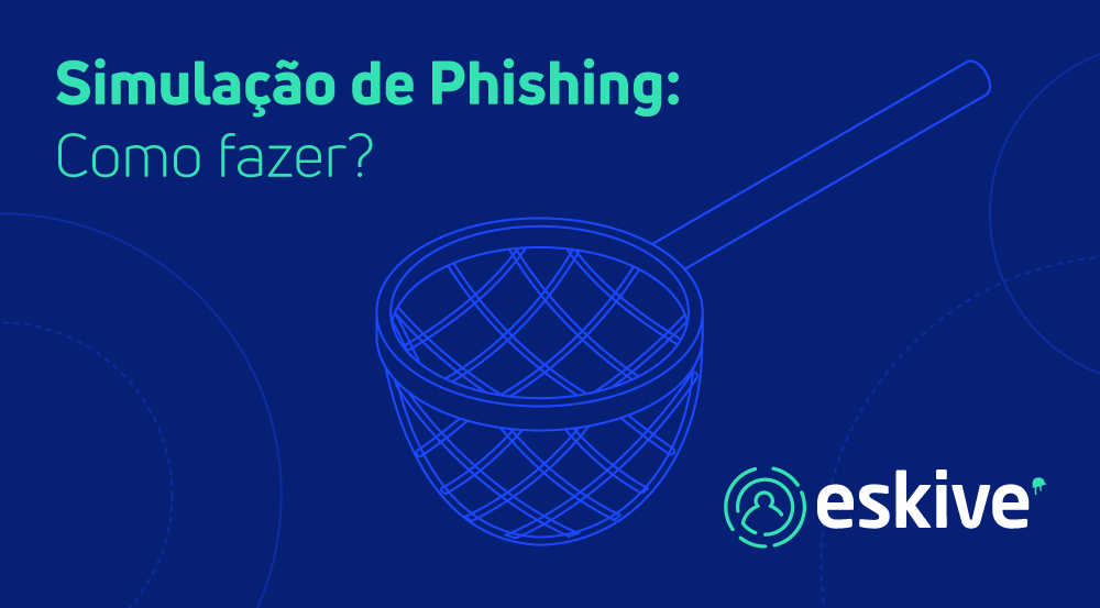 Simulação de phishing: como fazer simulações eficientes