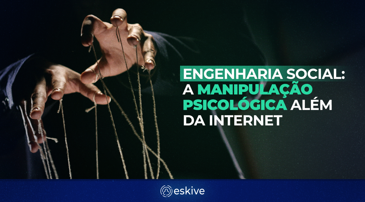 Engenharia social: a manipulação psicológica além da internet