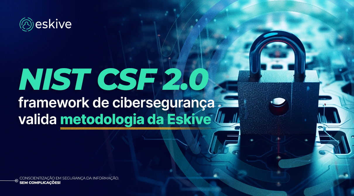 NIST CSF 2.0: framework de cibersegurança valida metodologia da Eskive