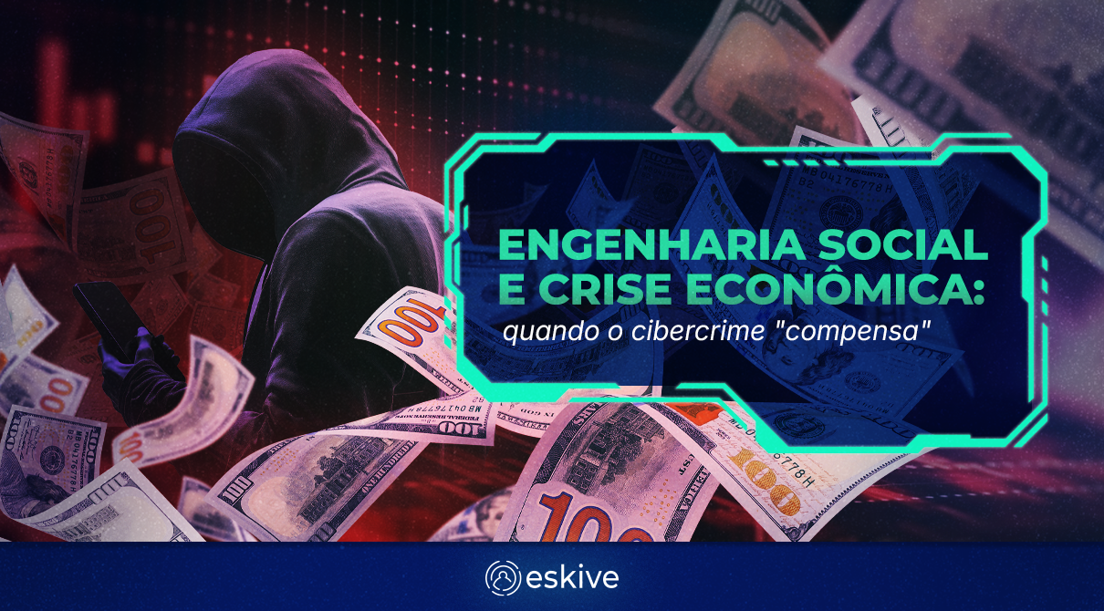 Engenharia social e crise econômica: quando o cibercrime 