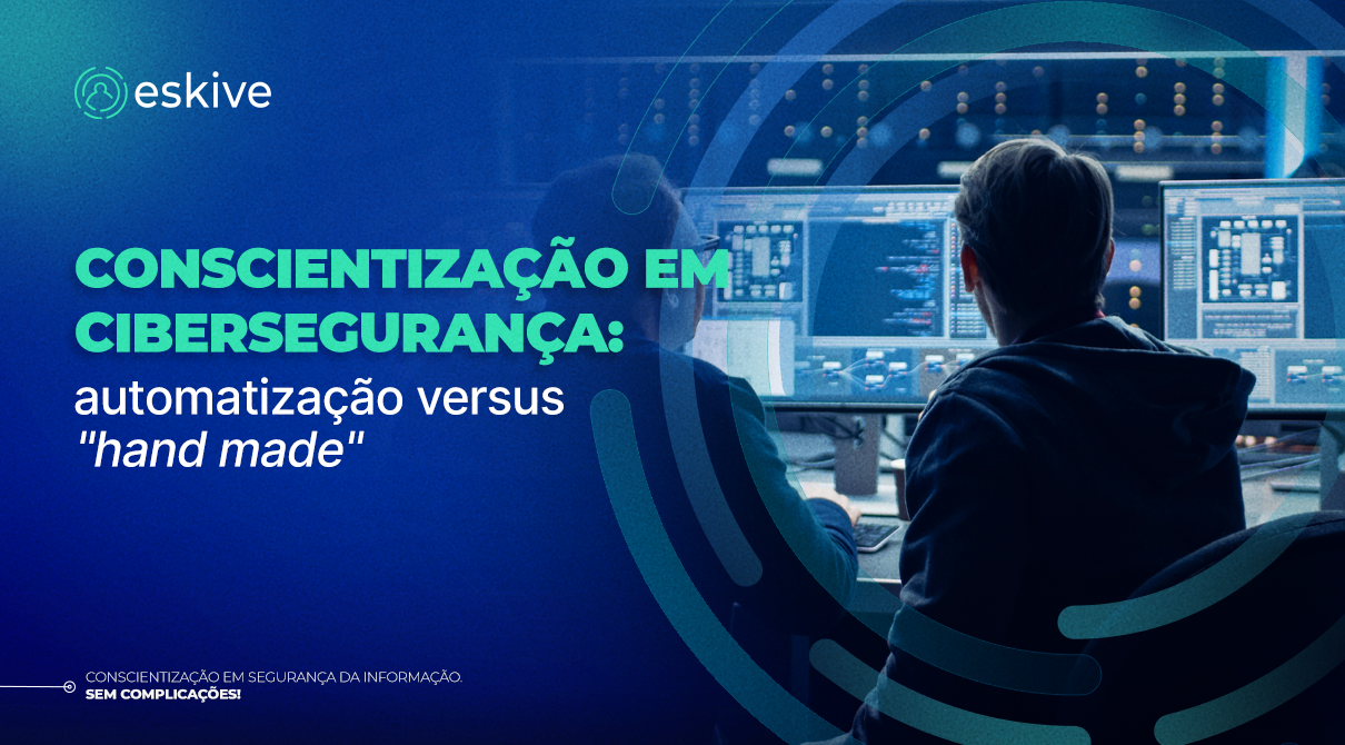 Conscientização em cibersegurança: automatização versus handmade