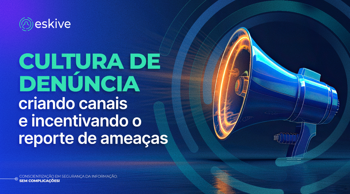 Cultura de denúncia: criando canais e incentivando o reporte de ameaças