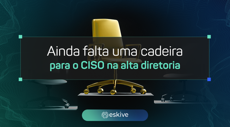 Ainda falta uma cadeira para o CISO na alta diretoria