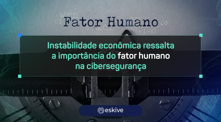 Instabilidade econômica ressalta a importância do fator humano na cibersegurança