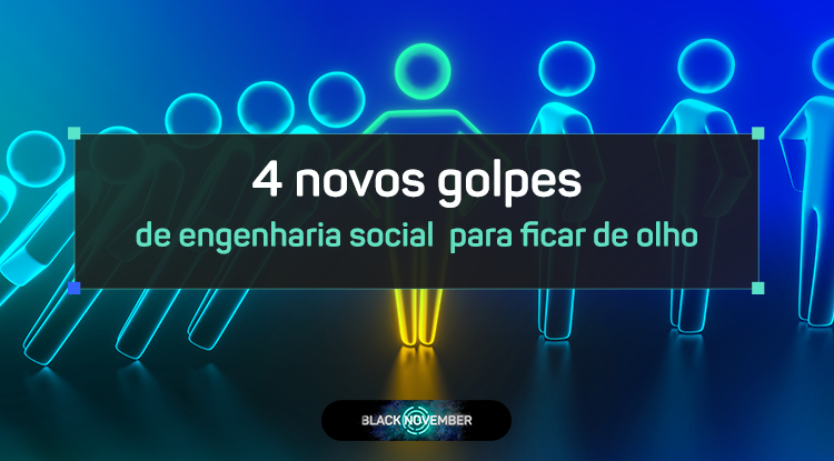 4 novos golpes de engenharia social para ficar de olho