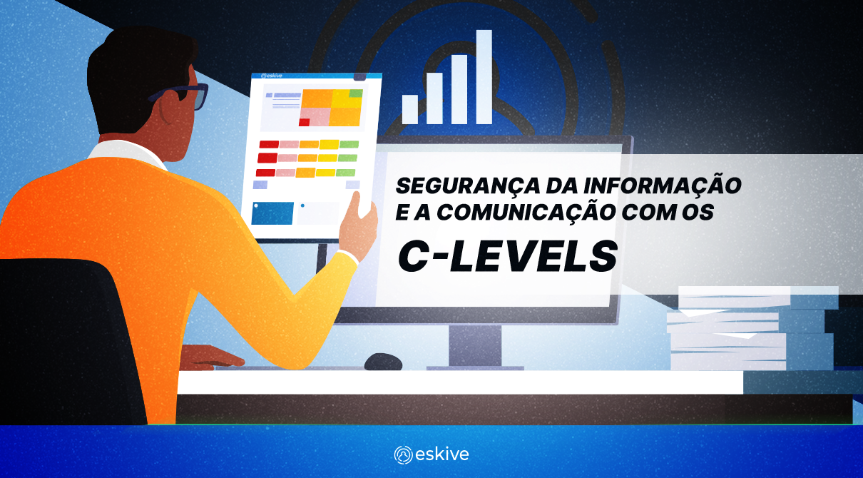 Segurança da informação e a comunicação com os c-levels